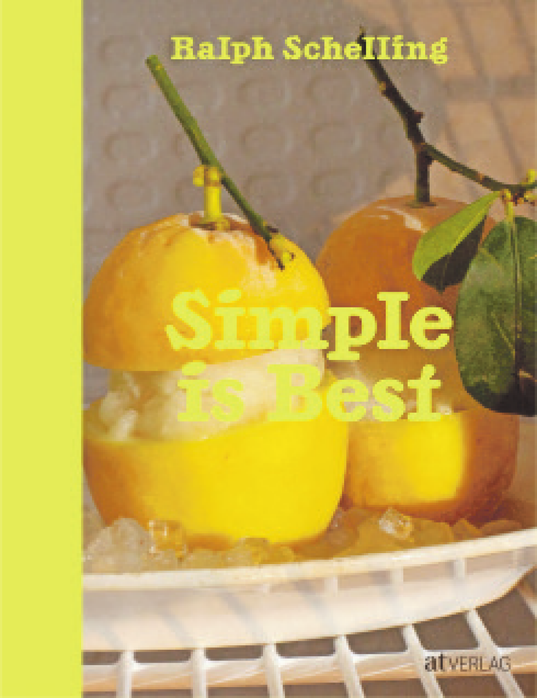 Images from the book Simple is Best by Ralph Schelling | Photo © Markus Pritzi, AT Verlag Images from the book Simple is Best by Ralph Schelling | Photo © Markus Pritzi, AT Verlag